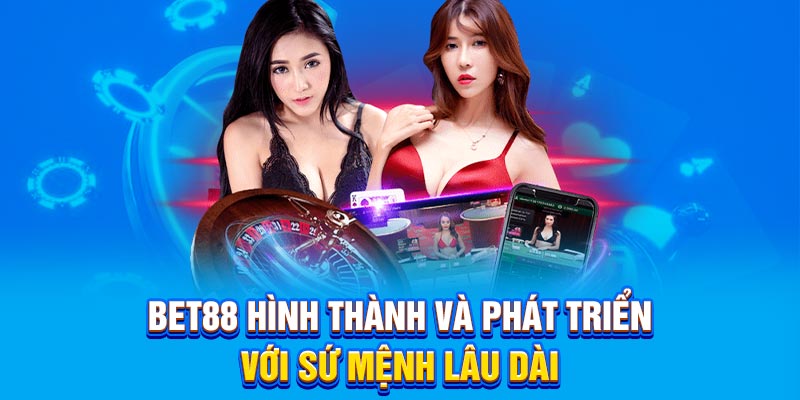 BET88 hình thành và phát triển với sứ mệnh lâu dài