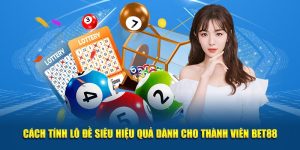Cách Tính Lô Đề Siêu Hiệu Quả Dành Cho Thành Viên Của BET88