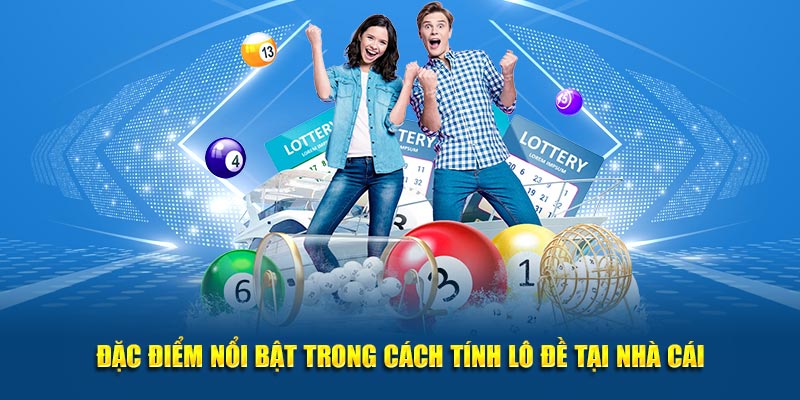 Đặc điểm nổi bật trong cách tính lô đề tại nhà cái
