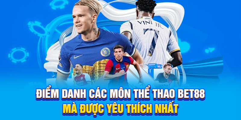 Điểm danh các môn thể thao Bet88 mà được yêu thích nhất