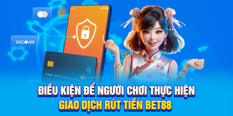 Điều kiện để người chơi thực hiện giao dịch rút tiền BET88