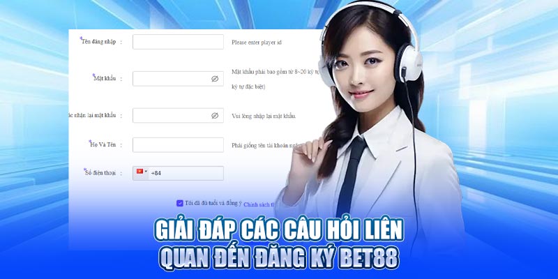 Giải đáp các câu hỏi liên quan đến đăng ký Bet88