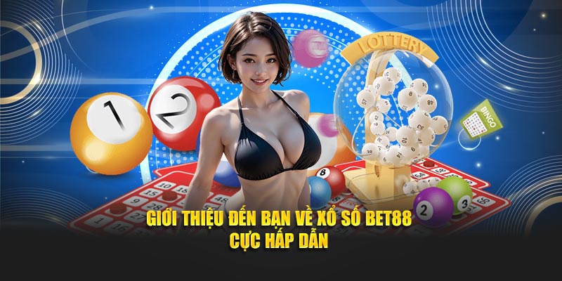 Giới thiệu đến bạn về xổ số Bet88 cực hấp dẫn
