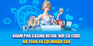 Khám Phá Casino Bet88: Nơi Cá Cược An Toàn và Lợi Nhuận Cao