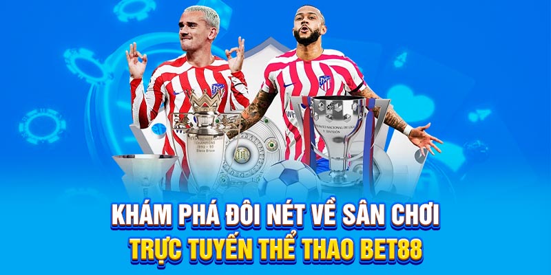 Khám phá đôi nét về sân chơi trực tuyến thể thao Bet88