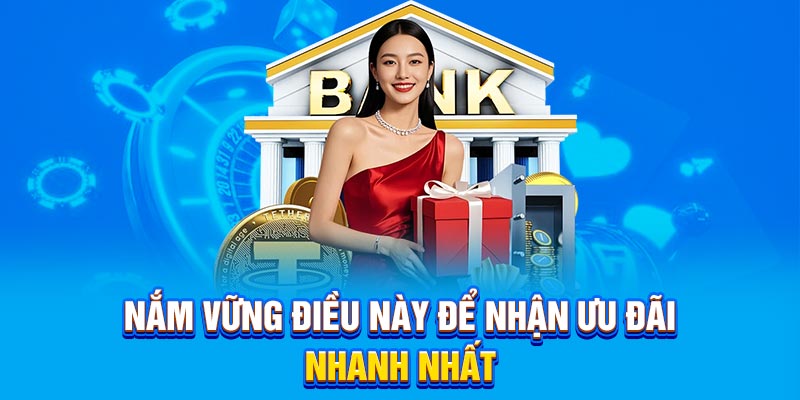 Nắm vững điều này để nhận ưu đãi nhanh nhất