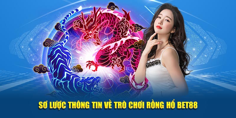 Sơ lược thông tin về trò chơi rồng hổ Bet88