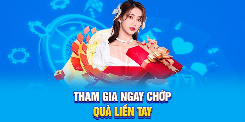 Tham gia ngay chớp quà liền tay