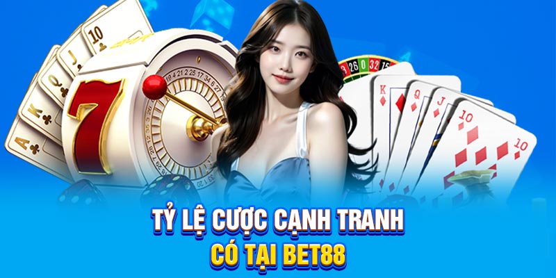 Tỷ lệ cược cạnh tranh có tại BET88